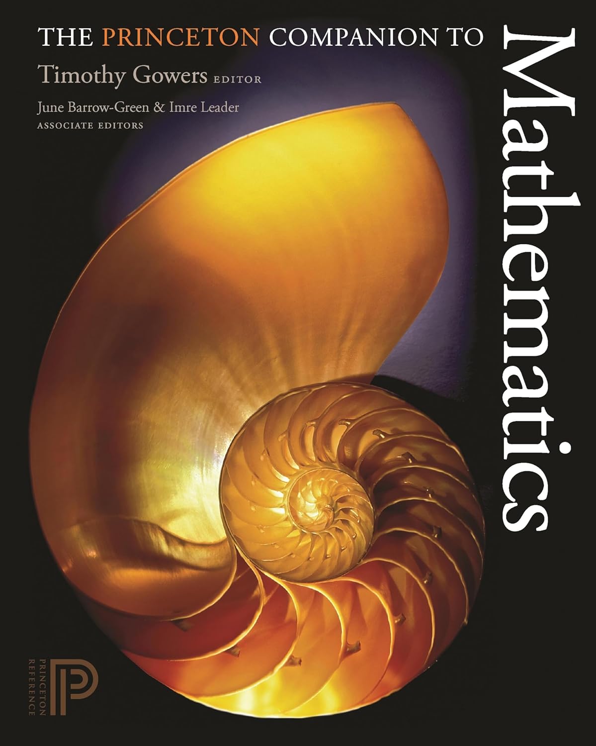 The Princeton Companion to Mathematics Illustrated Edition by Timothy Gowers (Editor), June Barrow-Green (Editor), Imre Leader (Editor)