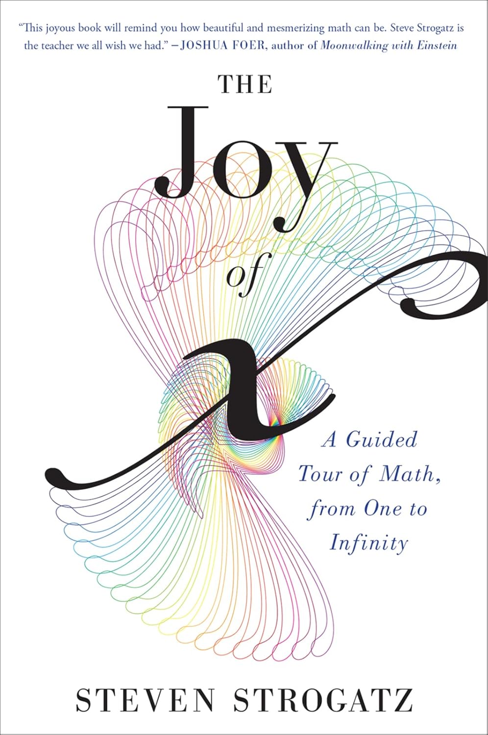 The Joy Of X: A Guided Tour of Math, from One to Infinity Paperback – October 1, 2013 by Steven Strogatz (Author)